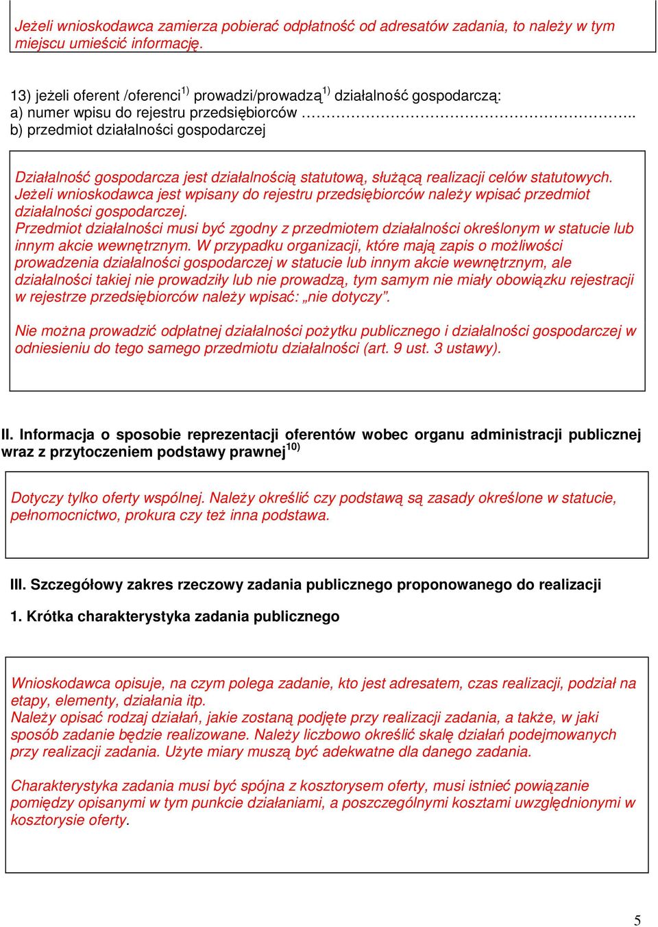 . b) przedmiot działalności gospodarczej Działalność gospodarcza jest działalnością statutową, służącą realizacji celów statutowych.