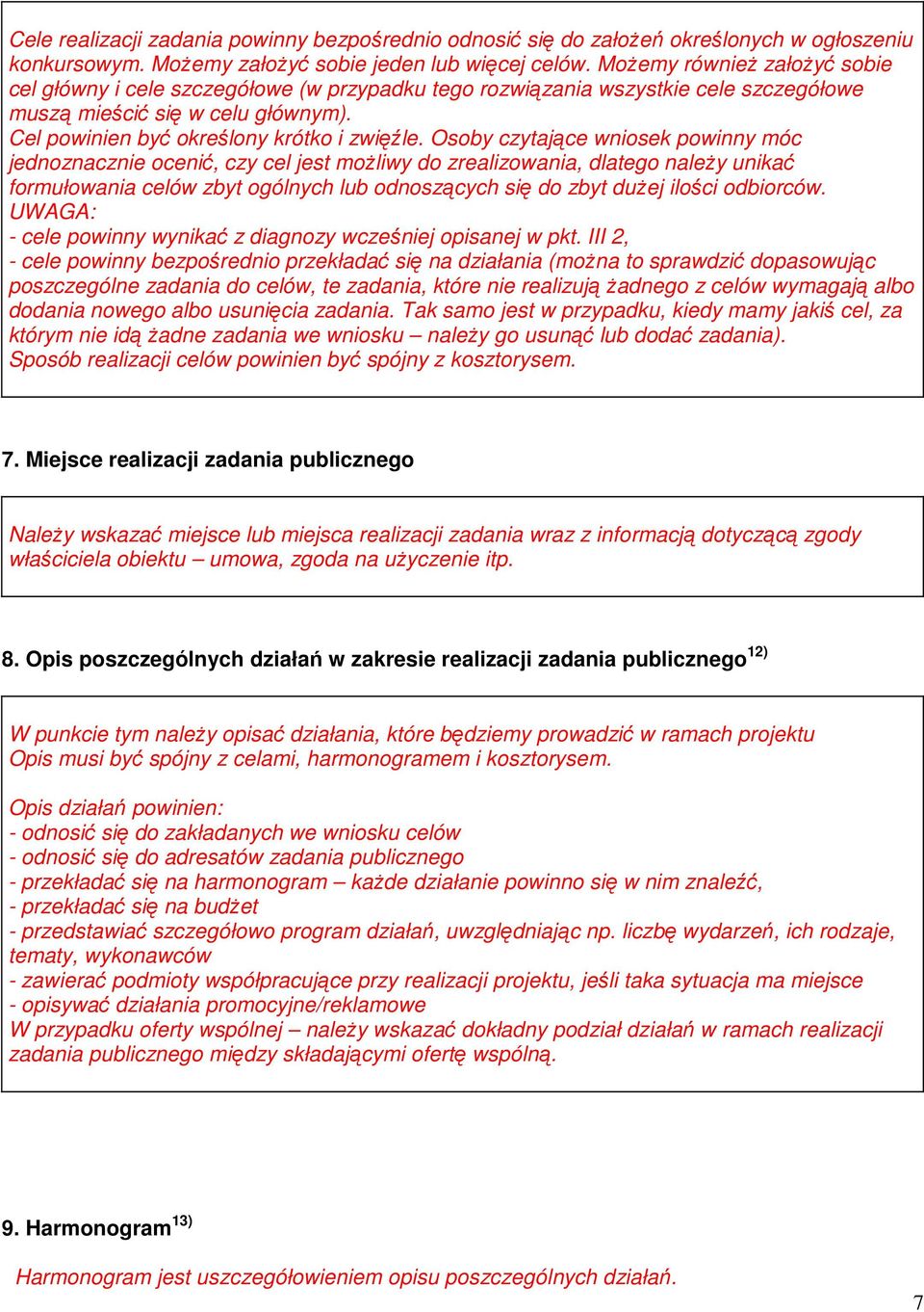 Osoby czytające wniosek powinny móc jednoznacznie ocenić, czy cel jest możliwy do zrealizowania, dlatego należy unikać formułowania celów zbyt ogólnych lub odnoszących się do zbyt dużej ilości