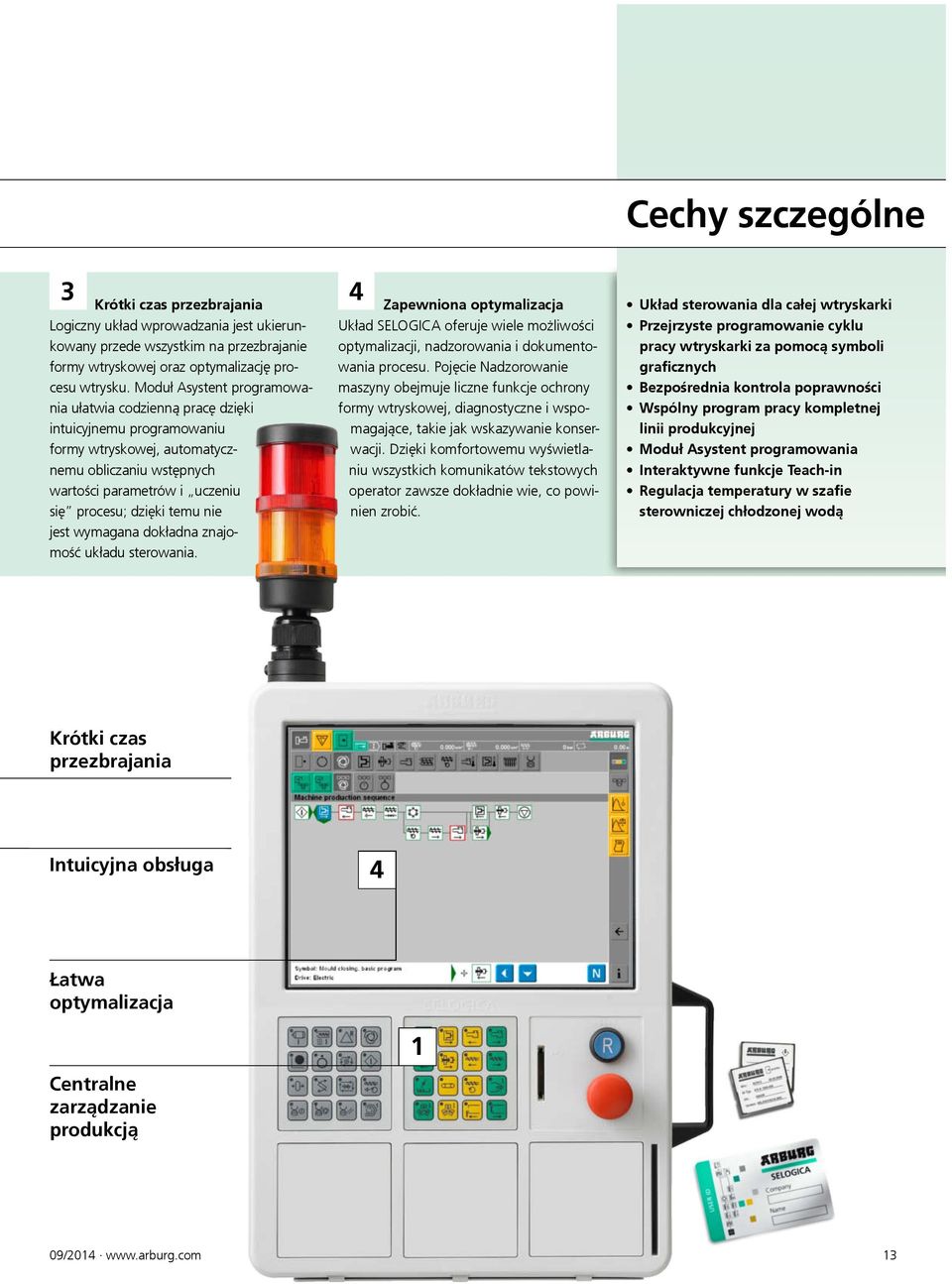 jest wymagana dokładna znajomość układu sterowania. 4 Zapewniona optymalizacja Układ SELOGICA oferuje wiele możliwości optymalizacji, nadzorowania i dokumentowania procesu.