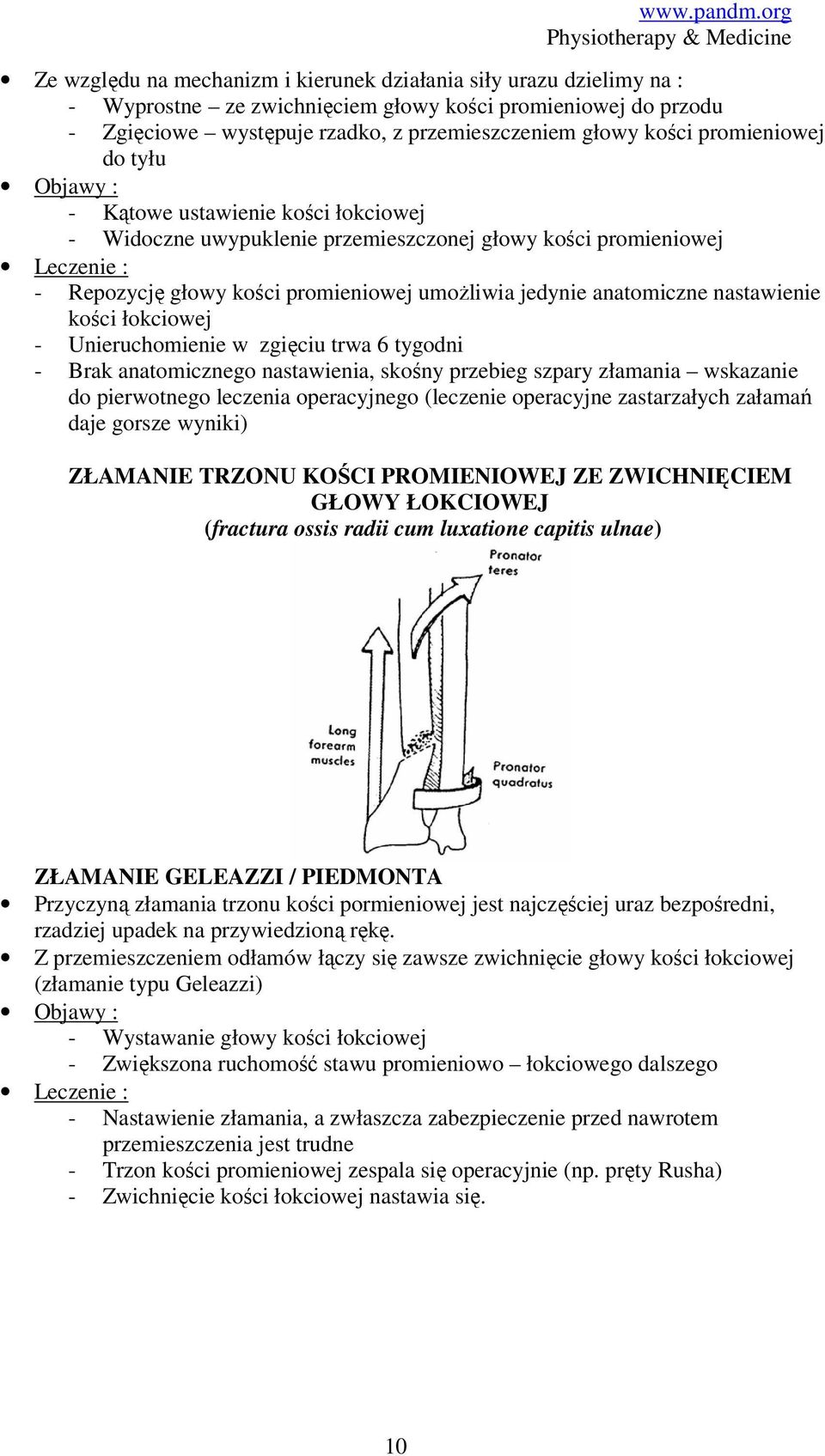 nastawienie kości łokciowej - Unieruchomienie w zgięciu trwa 6 tygodni - Brak anatomicznego nastawienia, skośny przebieg szpary złamania wskazanie do pierwotnego leczenia operacyjnego (leczenie
