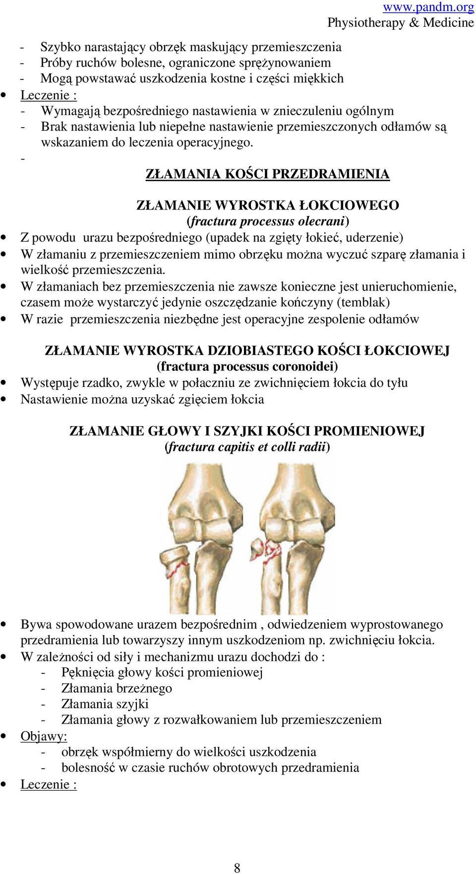 - ZŁAMANIA KOŚCI PRZEDRAMIENIA ZŁAMANIE WYROSTKA ŁOKCIOWEGO (fractura processus olecrani) Z powodu urazu bezpośredniego (upadek na zgięty łokieć, uderzenie) W złamaniu z przemieszczeniem mimo obrzęku