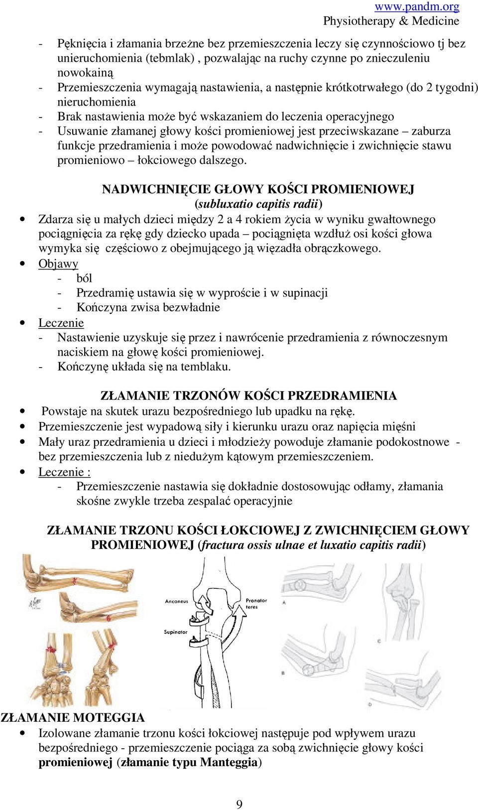 zaburza funkcje przedramienia i może powodować nadwichnięcie i zwichnięcie stawu promieniowo łokciowego dalszego.