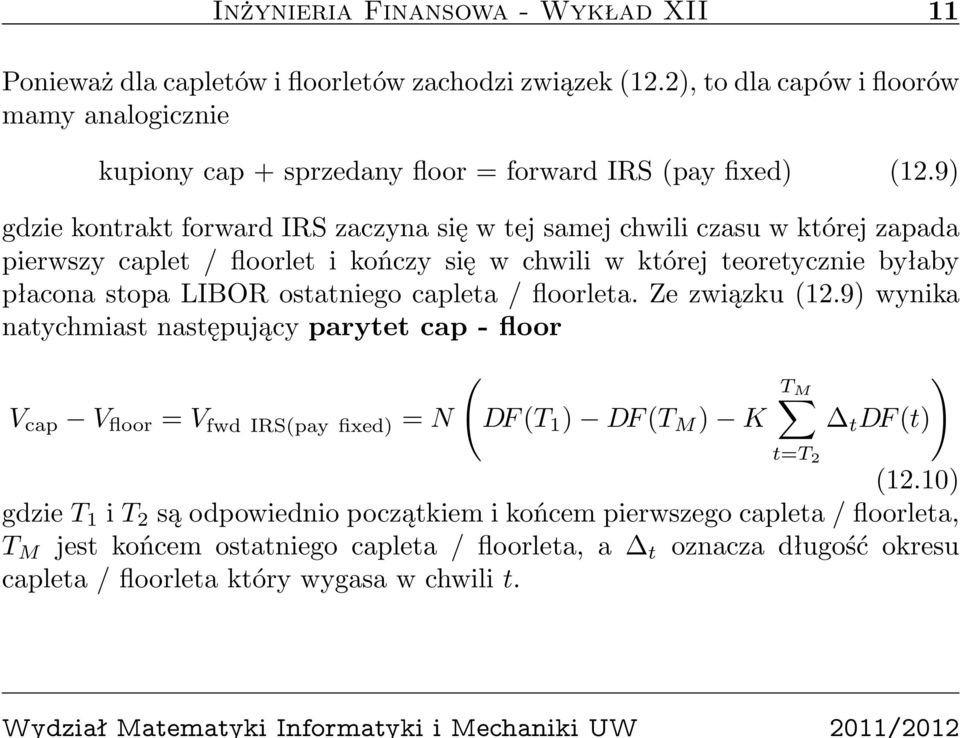 9) gdzie kontrakt forward IRS zaczyna się w tej samej chwili czasu w której zapada pierwszy caplet / floorlet i kończy się w chwili w której teoretycznie byłaby płacona stopa LIBOR ostatniego