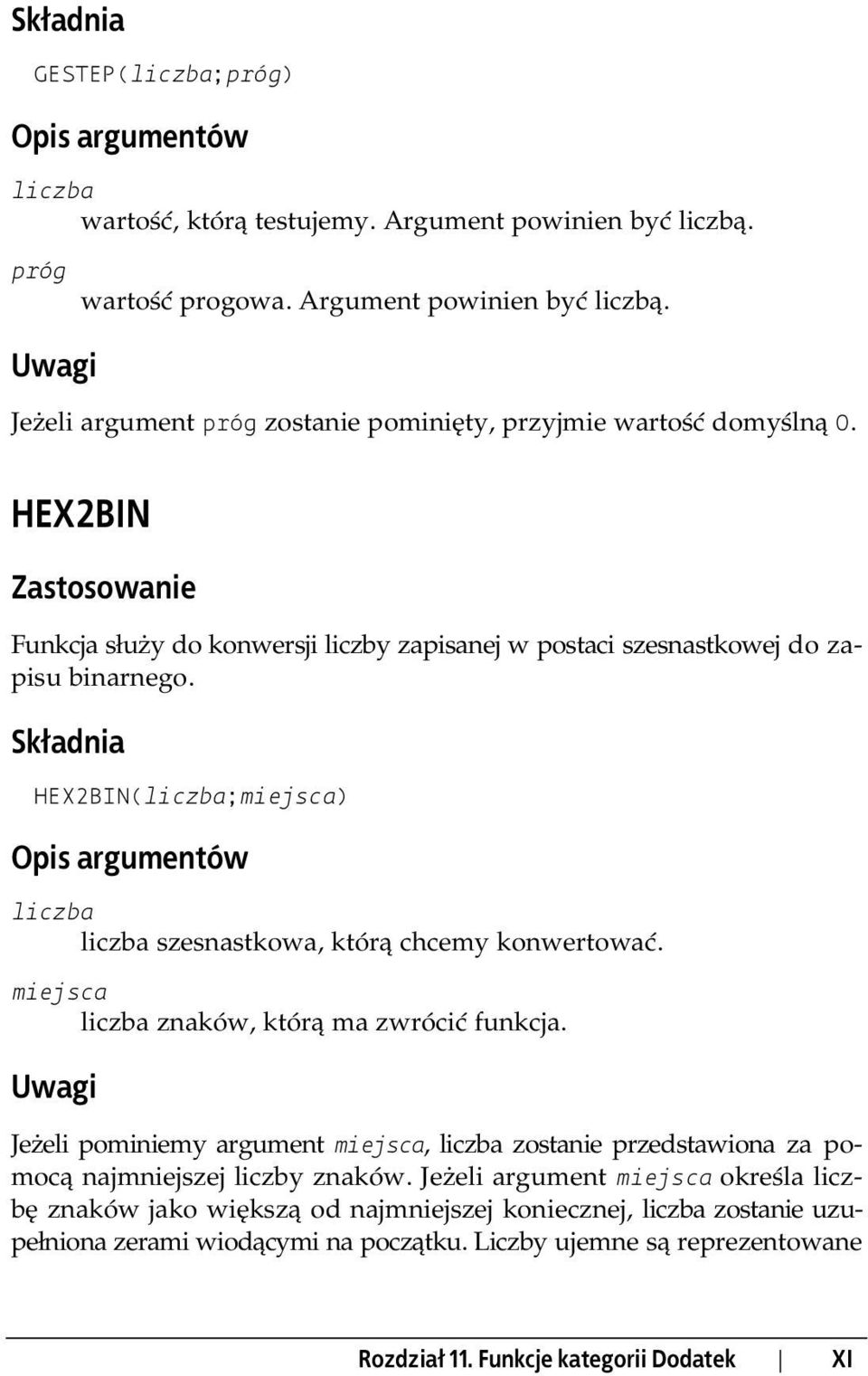 miejsca znaków, którą ma zwrócić funkcja. Jeżeli pominiemy argument miejsca, zostanie przedstawiona za pomocą najmniejszej liczby znaków.