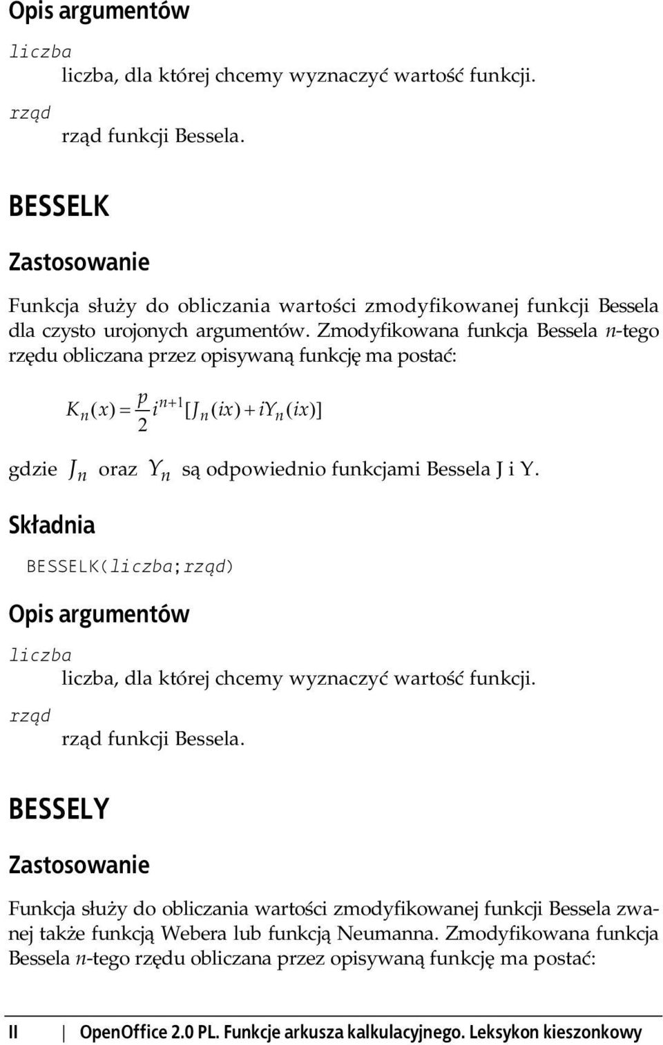 Y. BESSELK(;rząd), dla której chcemy wyznaczyć wartość funkcji. rząd rząd funkcji Bessela.