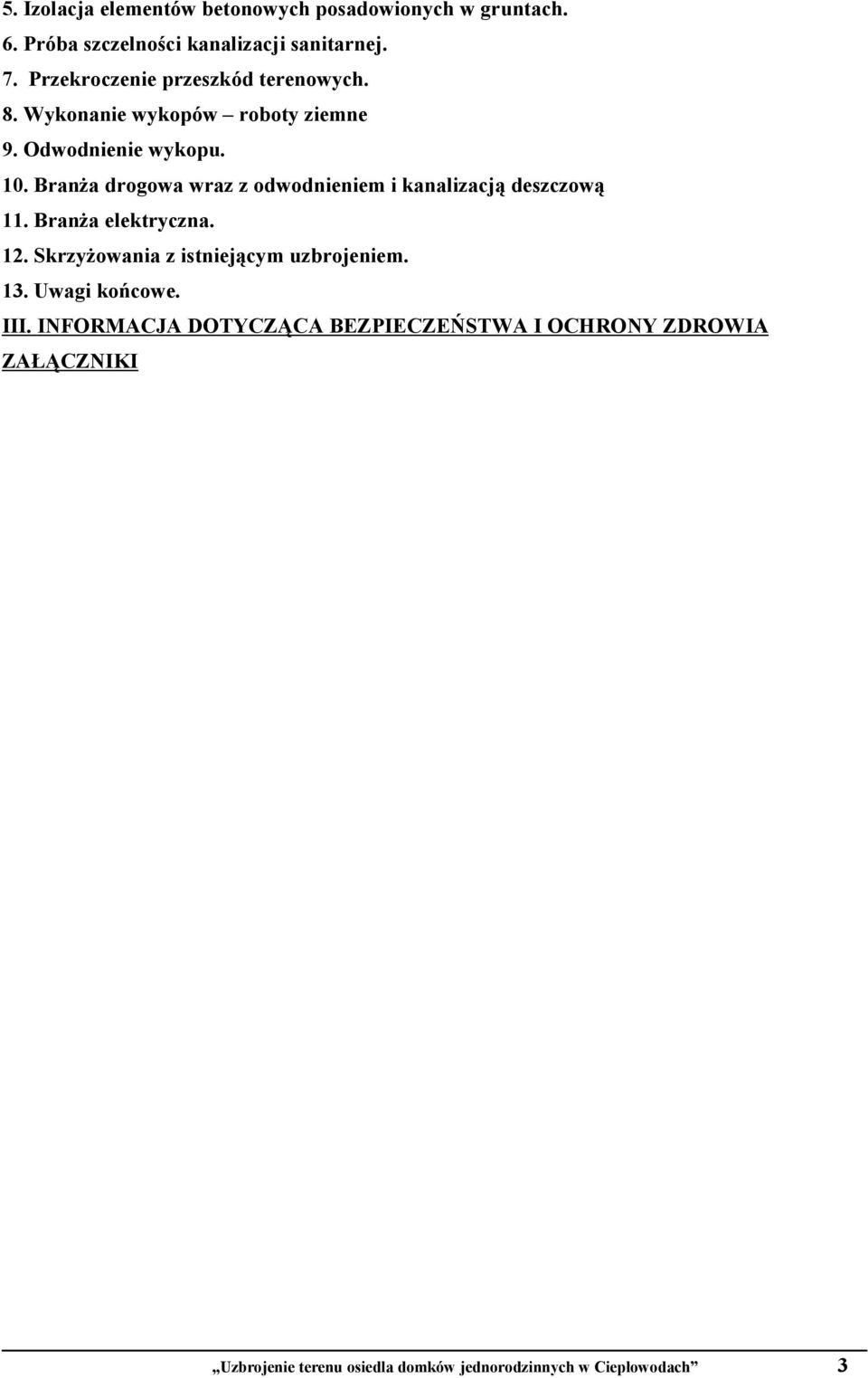BranŜa drogowa wraz z odwodnieniem i kanalizacją deszczową 11. BranŜa elektryczna. 12.