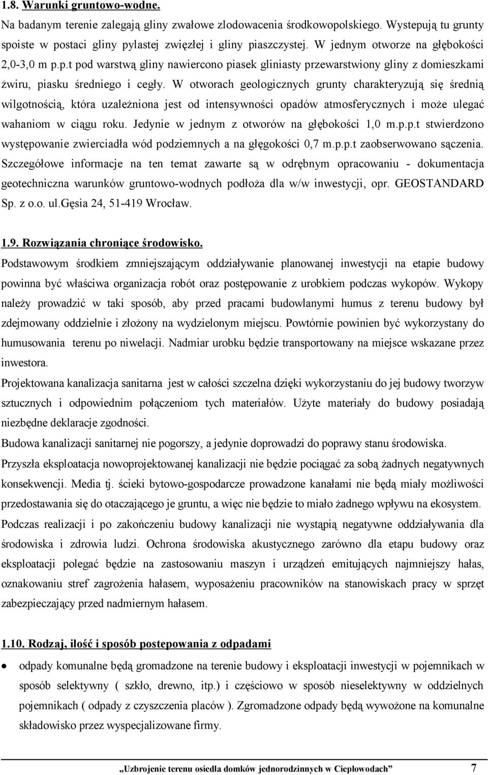 W otworach geologicznych grunty charakteryzują się średnią wilgotnością, która uzaleŝniona jest od intensywności opadów atmosferycznych i moŝe ulegać wahaniom w ciągu roku.