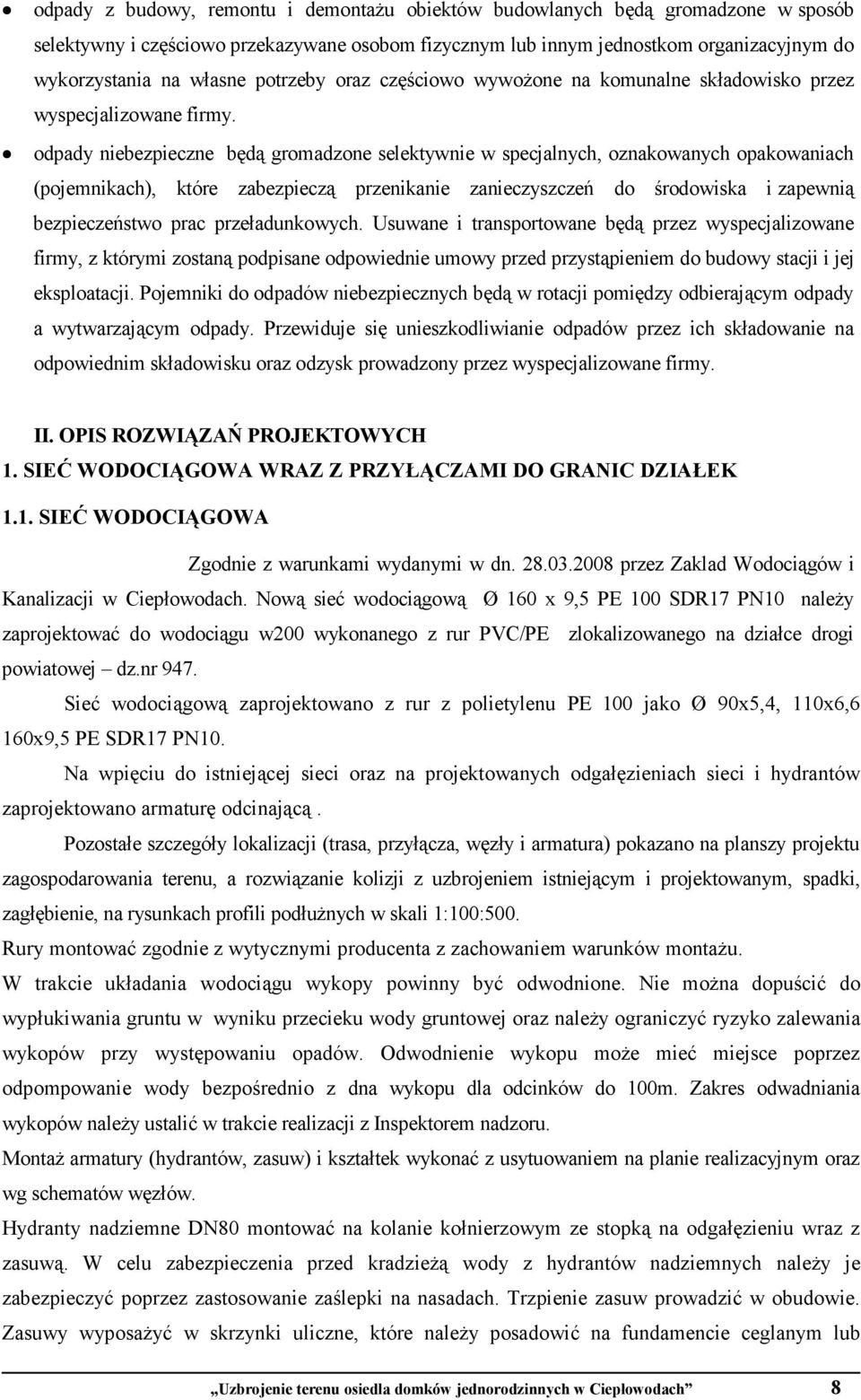 odpady niebezpieczne będą gromadzone selektywnie w specjalnych, oznakowanych opakowaniach (pojemnikach), które zabezpieczą przenikanie zanieczyszczeń do środowiska i zapewnią bezpieczeństwo prac