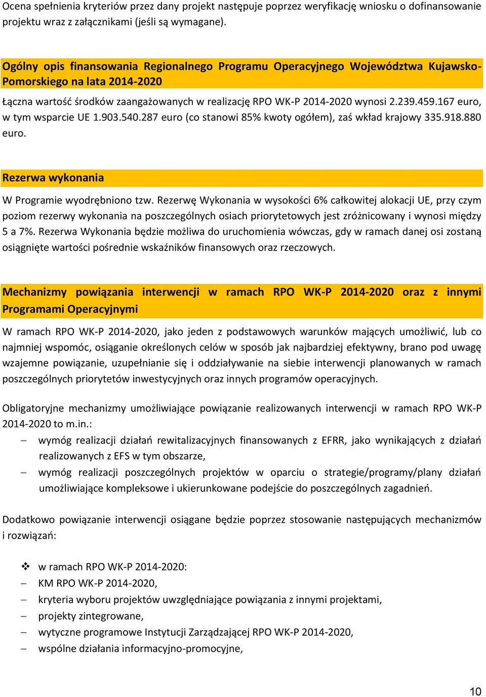 167 euro, w tym wsparcie UE 1.903.540.287 euro (co stanowi 85% kwoty ogółem), zaś wkład krajowy 335.918.880 euro. Rezerwa wykonania W Programie wyodrębniono tzw.