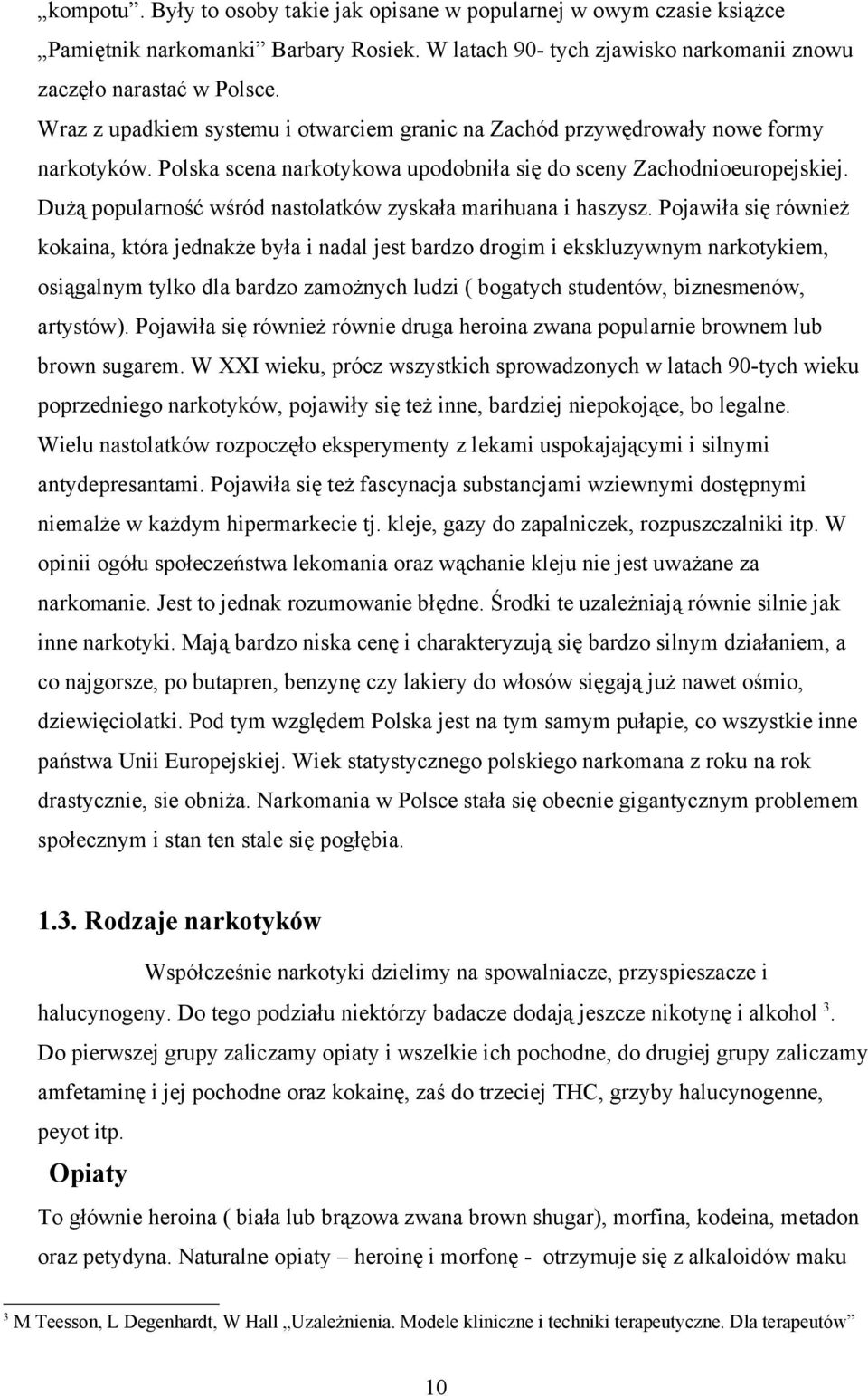 Dużą popularność wśród nastolatków zyskała marihuana i haszysz.