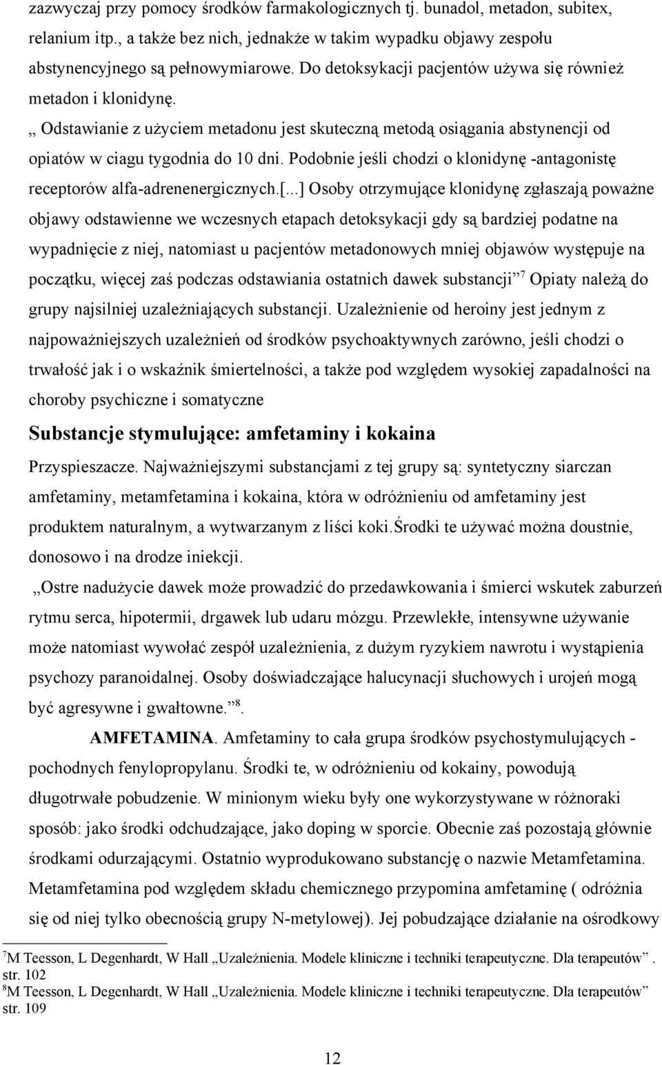 Podobnie jeśli chodzi o klonidynę -antagonistę receptorów alfa-adrenenergicznych.[.