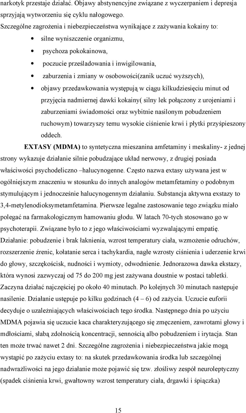 osobowości(zanik uczuć wyższych), objawy przedawkowania występują w ciągu kilkudziesięciu minut od przyjęcia nadmiernej dawki kokainy( silny lek połączony z urojeniami i zaburzeniami świadomości oraz