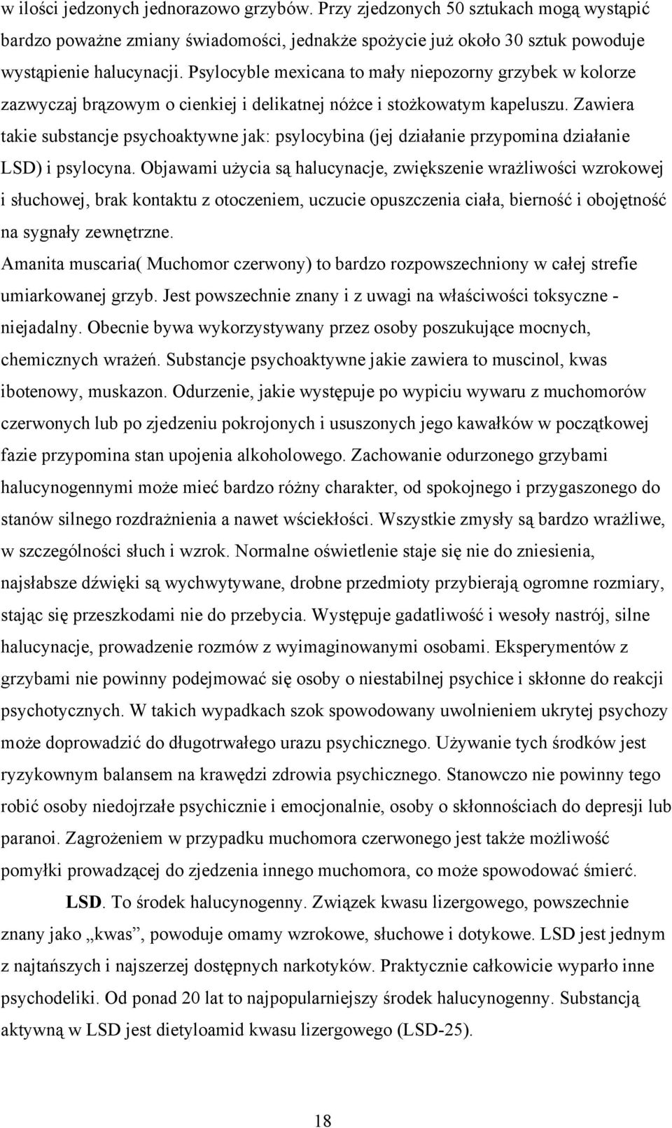 Zawiera takie substancje psychoaktywne jak: psylocybina (jej działanie przypomina działanie LSD) i psylocyna.