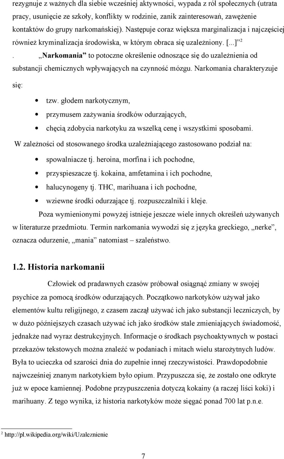 Narkomania to potoczne określenie odnoszące się do uzależnienia od substancji chemicznych wpływających na czynność mózgu. Narkomania charakteryzuje się: tzw.
