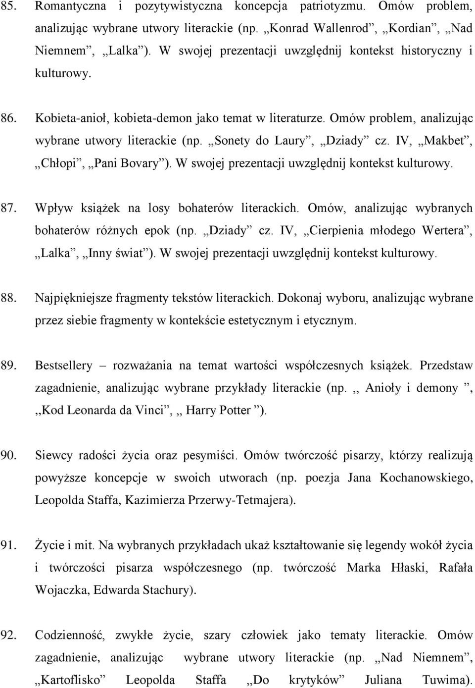 Sonety do Laury, Dziady cz. IV, Makbet, Chłopi, Pani Bovary ). W swojej prezentacji uwzględnij kontekst kulturowy. 87. Wpływ książek na losy bohaterów literackich.