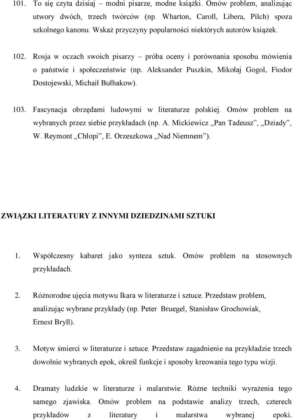 Aleksander Puszkin, Mikołaj Gogol, Fiodor Dostojewski, Michaił Bułhakow). 103. Fascynacja obrzędami ludowymi w literaturze polskiej. Omów problem na wybranych przez siebie przykładach (np. A.