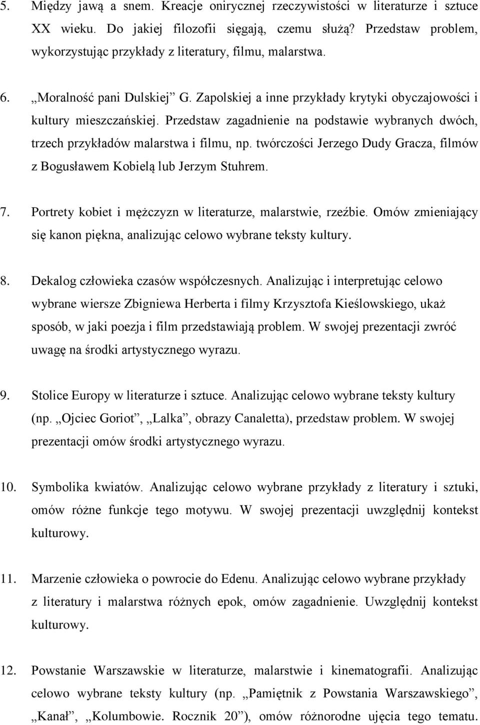 Przedstaw zagadnienie na podstawie wybranych dwóch, trzech przykładów malarstwa i filmu, np. twórczości Jerzego Dudy Gracza, filmów z Bogusławem Kobielą lub Jerzym Stuhrem. 7.