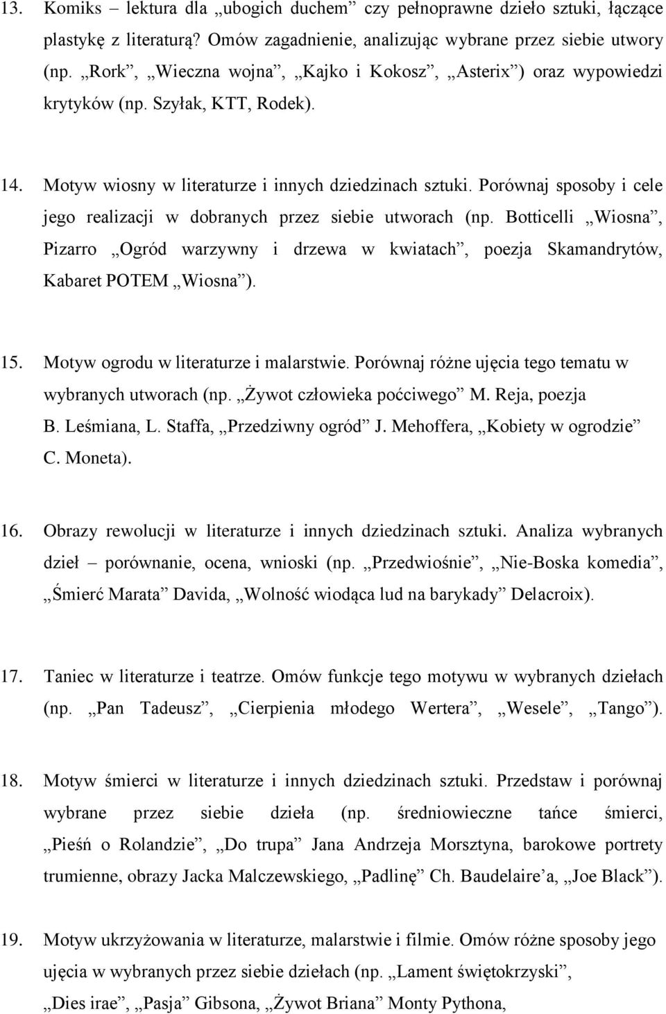 Porównaj sposoby i cele jego realizacji w dobranych przez siebie utworach (np. Botticelli Wiosna, Pizarro Ogród warzywny i drzewa w kwiatach, poezja Skamandrytów, Kabaret POTEM Wiosna ). 15.