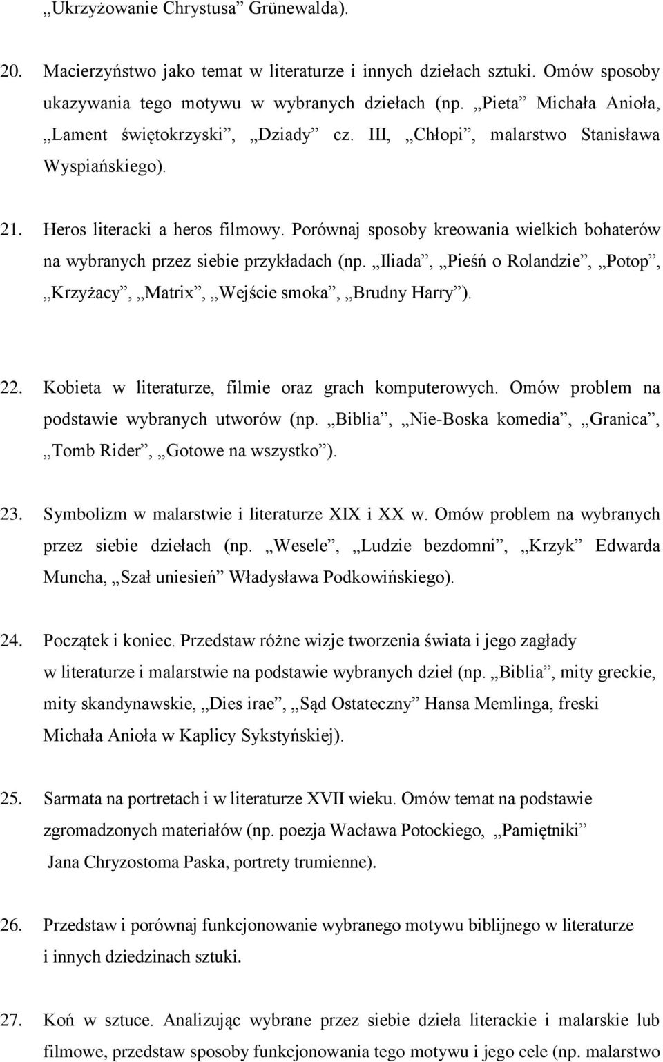Porównaj sposoby kreowania wielkich bohaterów na wybranych przez siebie przykładach (np. Iliada, Pieśń o Rolandzie, Potop, Krzyżacy, Matrix, Wejście smoka, Brudny Harry ). 22.