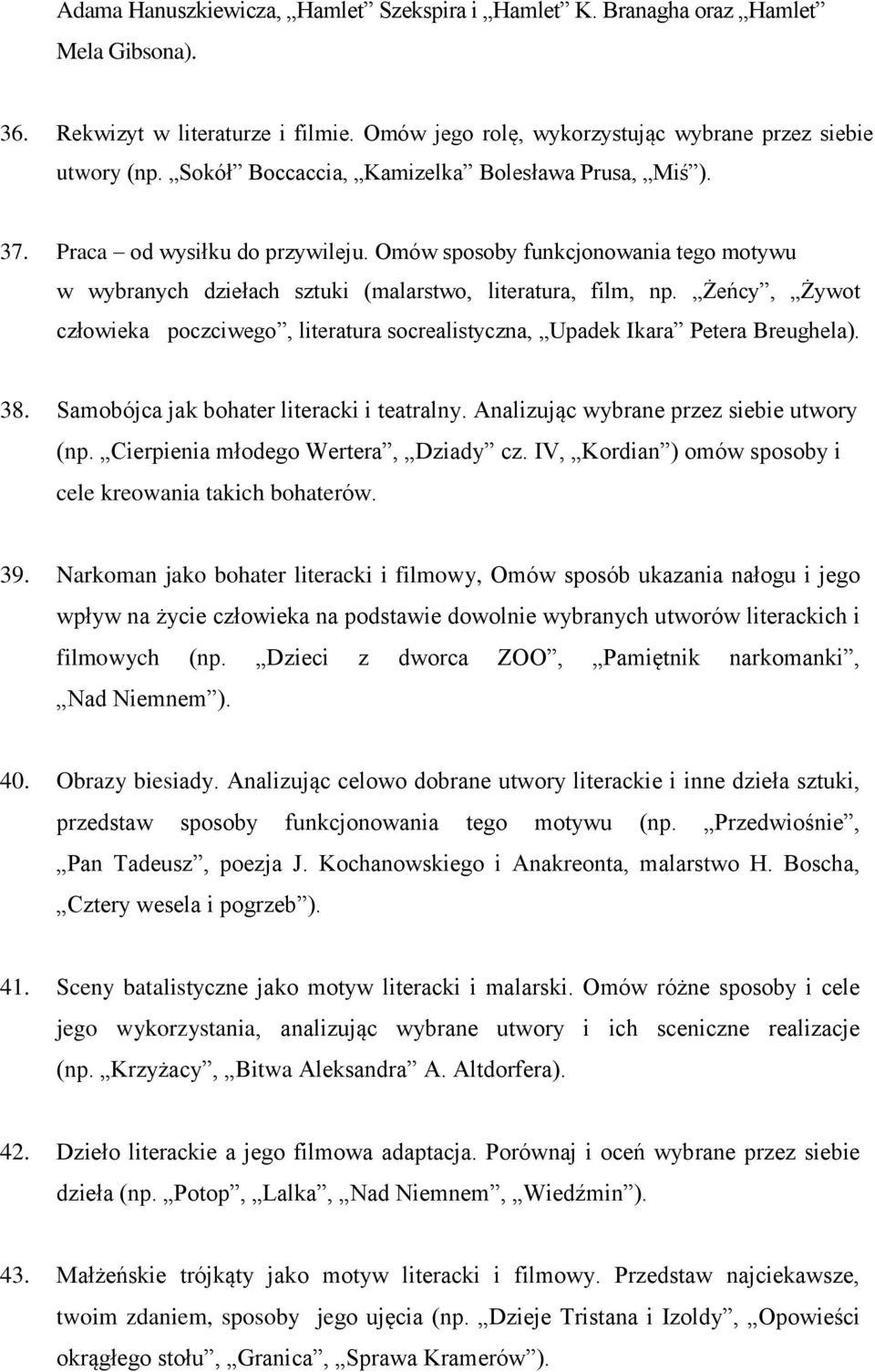 Żeńcy, Żywot człowieka poczciwego, literatura socrealistyczna, Upadek Ikara Petera Breughela). 38. Samobójca jak bohater literacki i teatralny. Analizując wybrane przez siebie utwory (np.