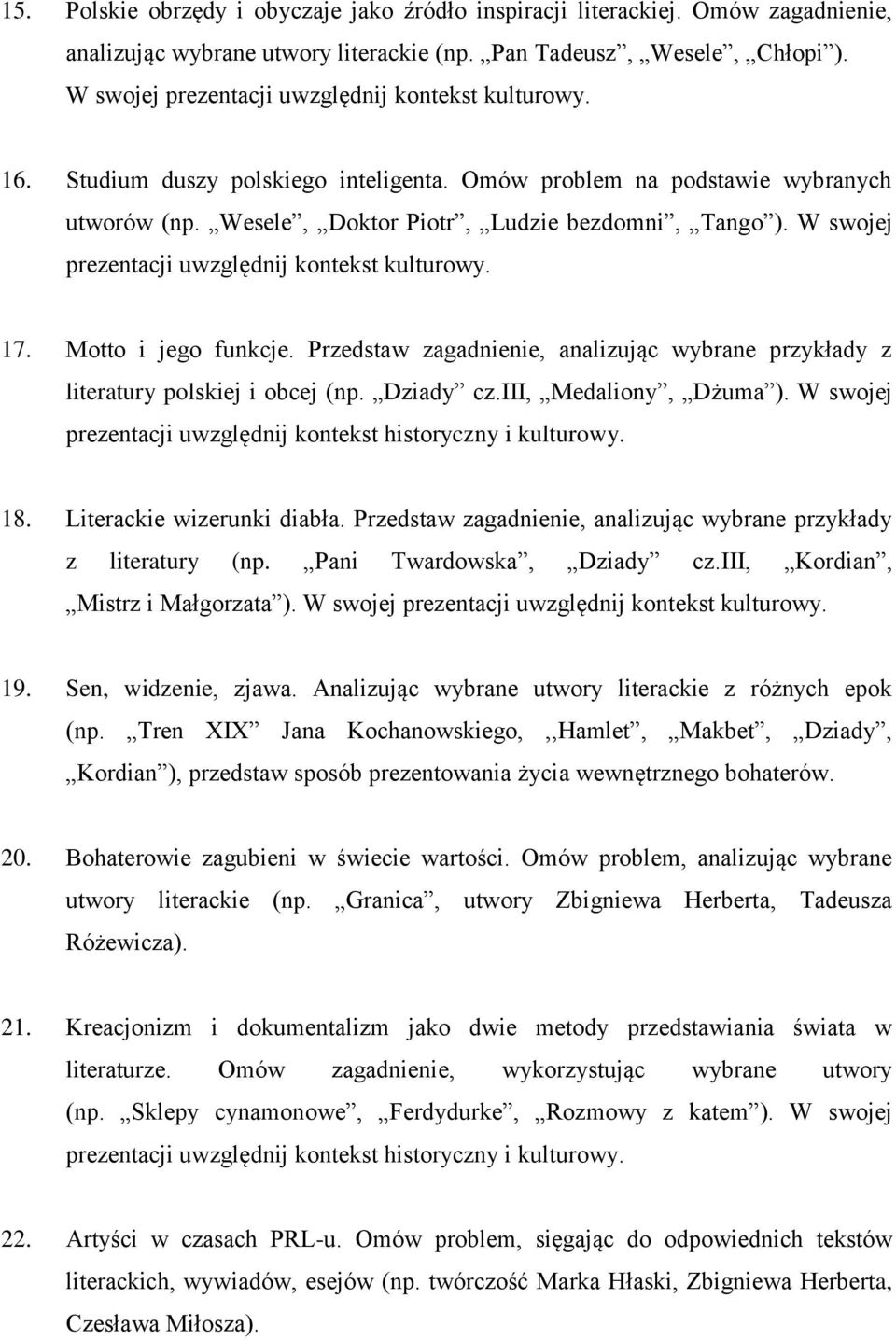 W swojej prezentacji uwzględnij kontekst kulturowy. 17. Motto i jego funkcje. Przedstaw zagadnienie, analizując wybrane przykłady z literatury polskiej i obcej (np. Dziady cz.iii, Medaliony, Dżuma ).