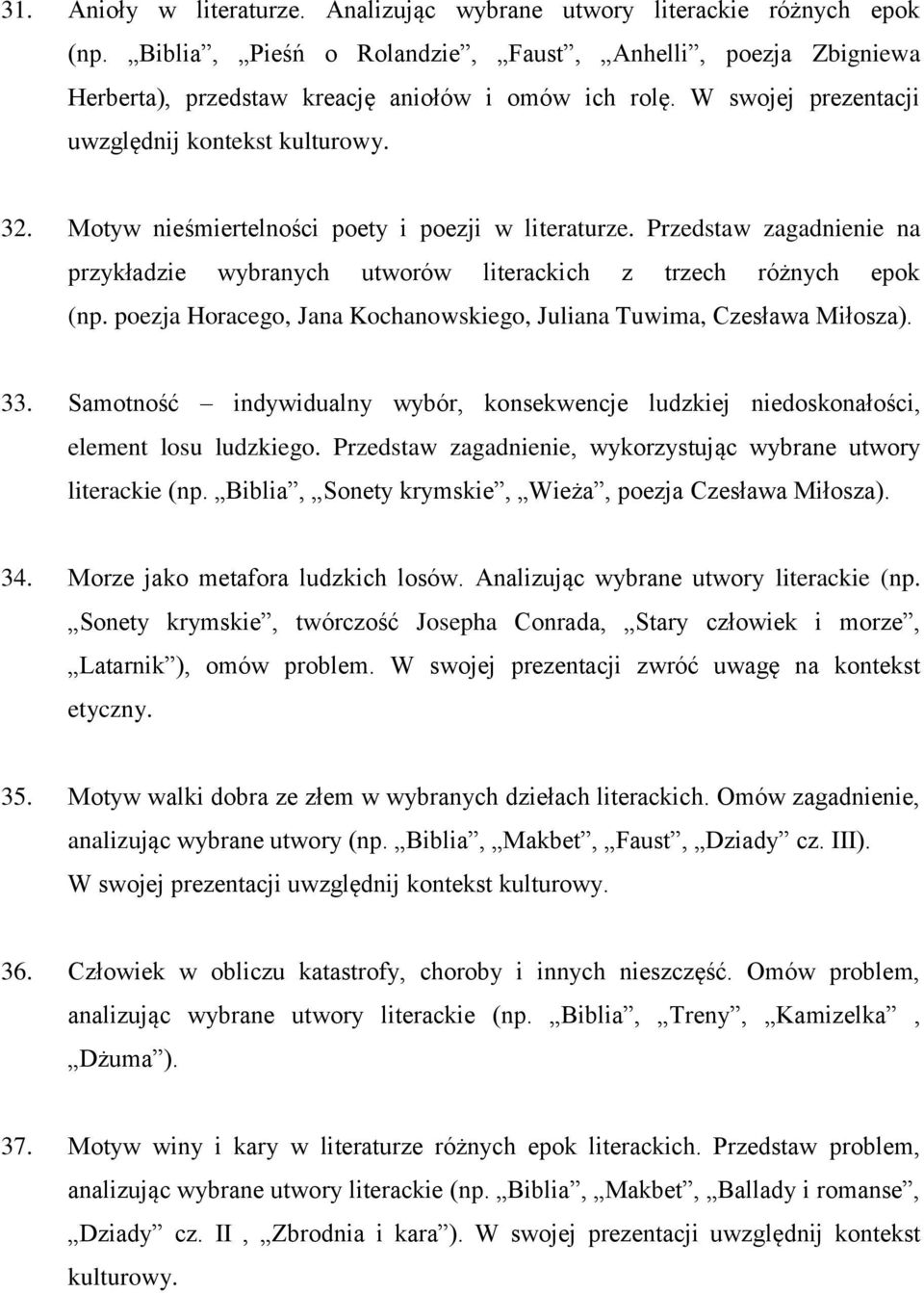 Przedstaw zagadnienie na przykładzie wybranych utworów literackich z trzech różnych epok (np. poezja Horacego, Jana Kochanowskiego, Juliana Tuwima, Czesława Miłosza). 33.