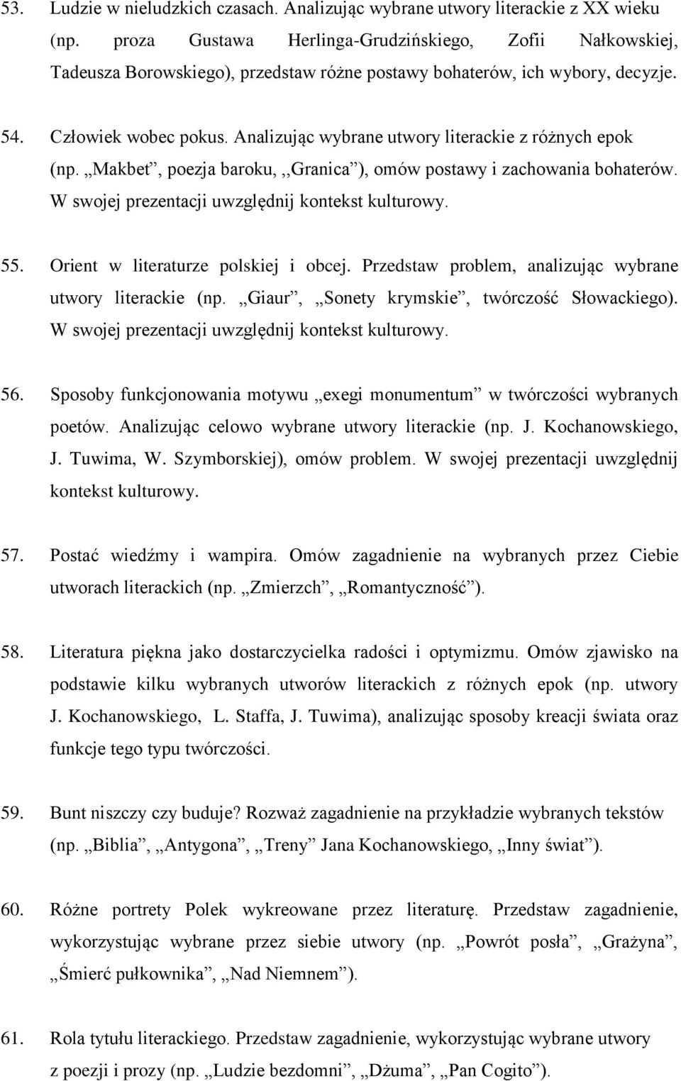 Analizując wybrane utwory literackie z różnych epok (np. Makbet, poezja baroku,,,granica ), omów postawy i zachowania bohaterów. W swojej prezentacji uwzględnij kontekst kulturowy. 55.