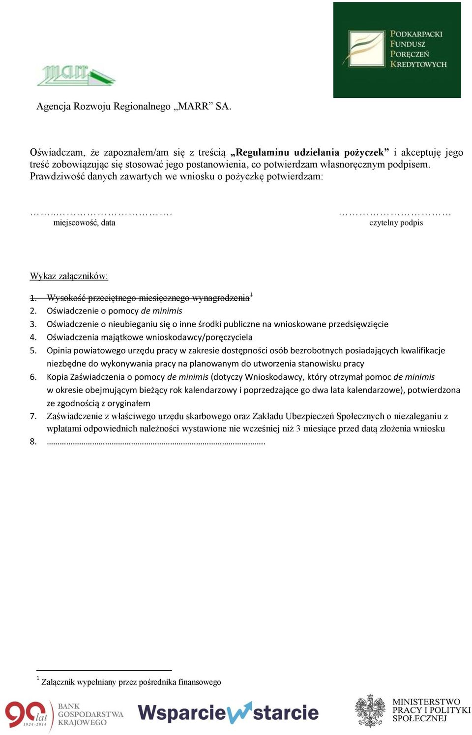 .. miejscowość, data czytelny podpis Wykaz załączników: Wysokość przeciętnego miesięcznego wynagrodzenia 1 Oświadczenie o pomocy de minimis Oświadczenie o nieubieganiu się o inne środki publiczne na