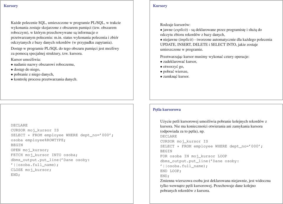 Dostęp w programie PL/SQL do tego obszaru pamięci jest możliwy za pomocą specjalnej struktury, tzw. kursora.