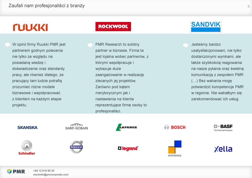 Firma ta jest lojalna wobec partnerów, z którymi współpracuje i wykazuje duże zaangażowanie w realizację zlecanych jej projektów.