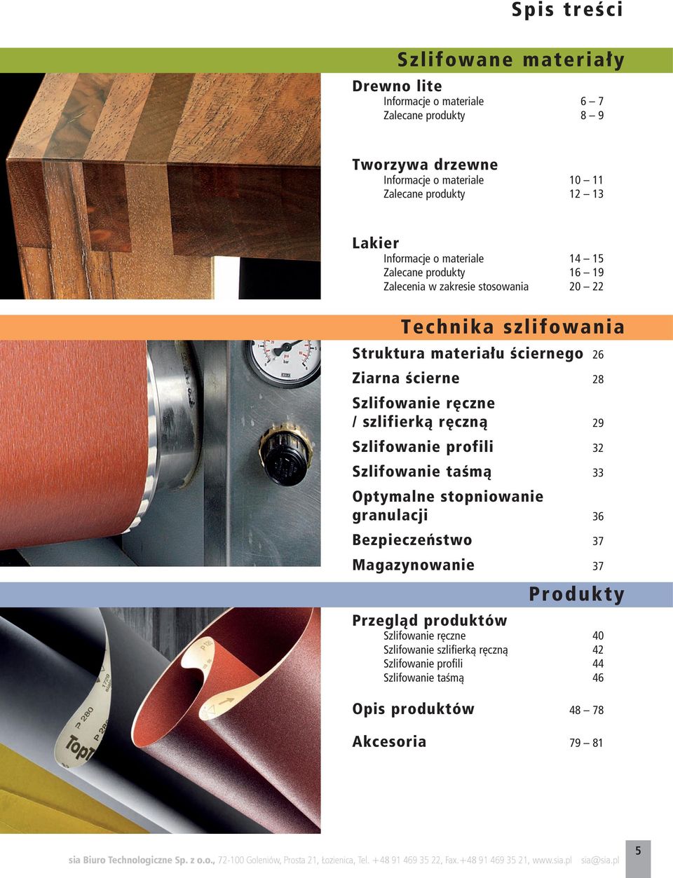 ścierne 28 Szlifowanie ręczne / szlifierką ręczną 29 Szlifowanie profili 32 Szlifowanie taśmą 33 Optymalne stopniowanie granulacji 36 Bezpieczeństwo 37