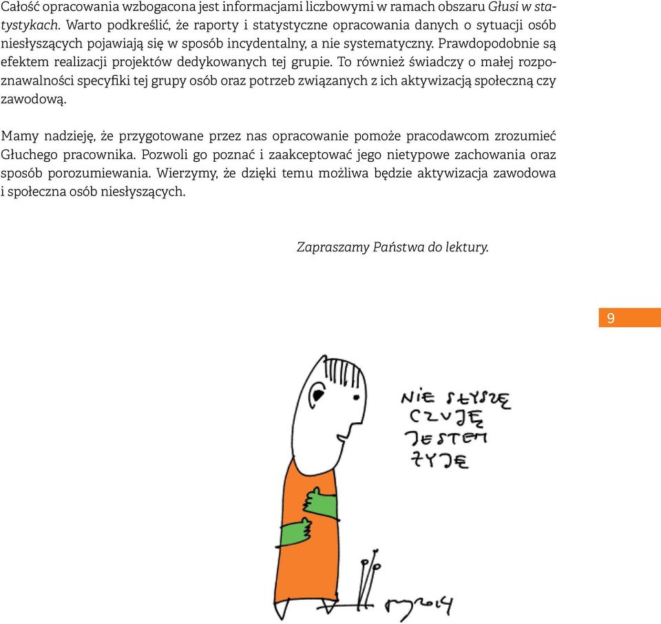 Prawdopodobnie są efektem realizacji projektów dedykowanych tej grupie.