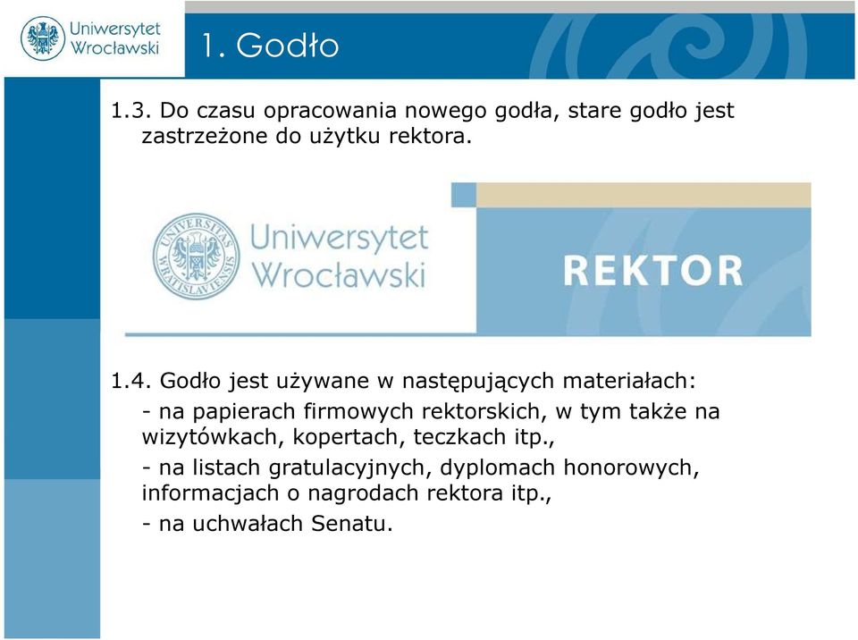 Godło jest używane w następujących materiałach: - na papierach firmowych rektorskich, w