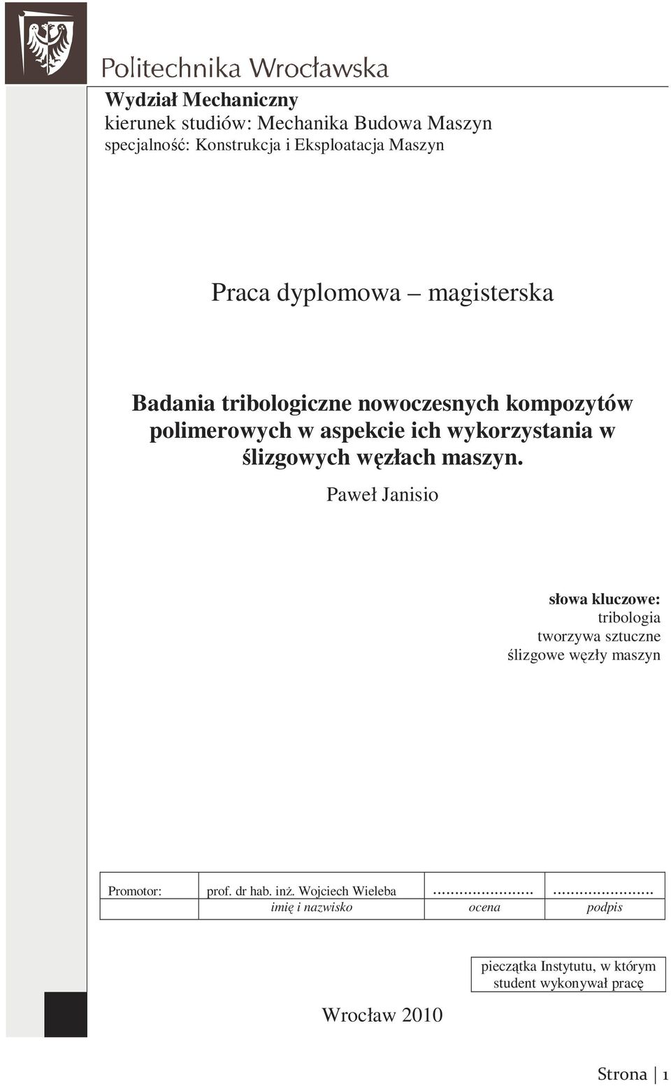 węzłach maszyn. Paweł Janisio słowa kluczowe: tribologia tworzywa sztuczne ślizgowe węzły maszyn Promotor: prof. dr hab.