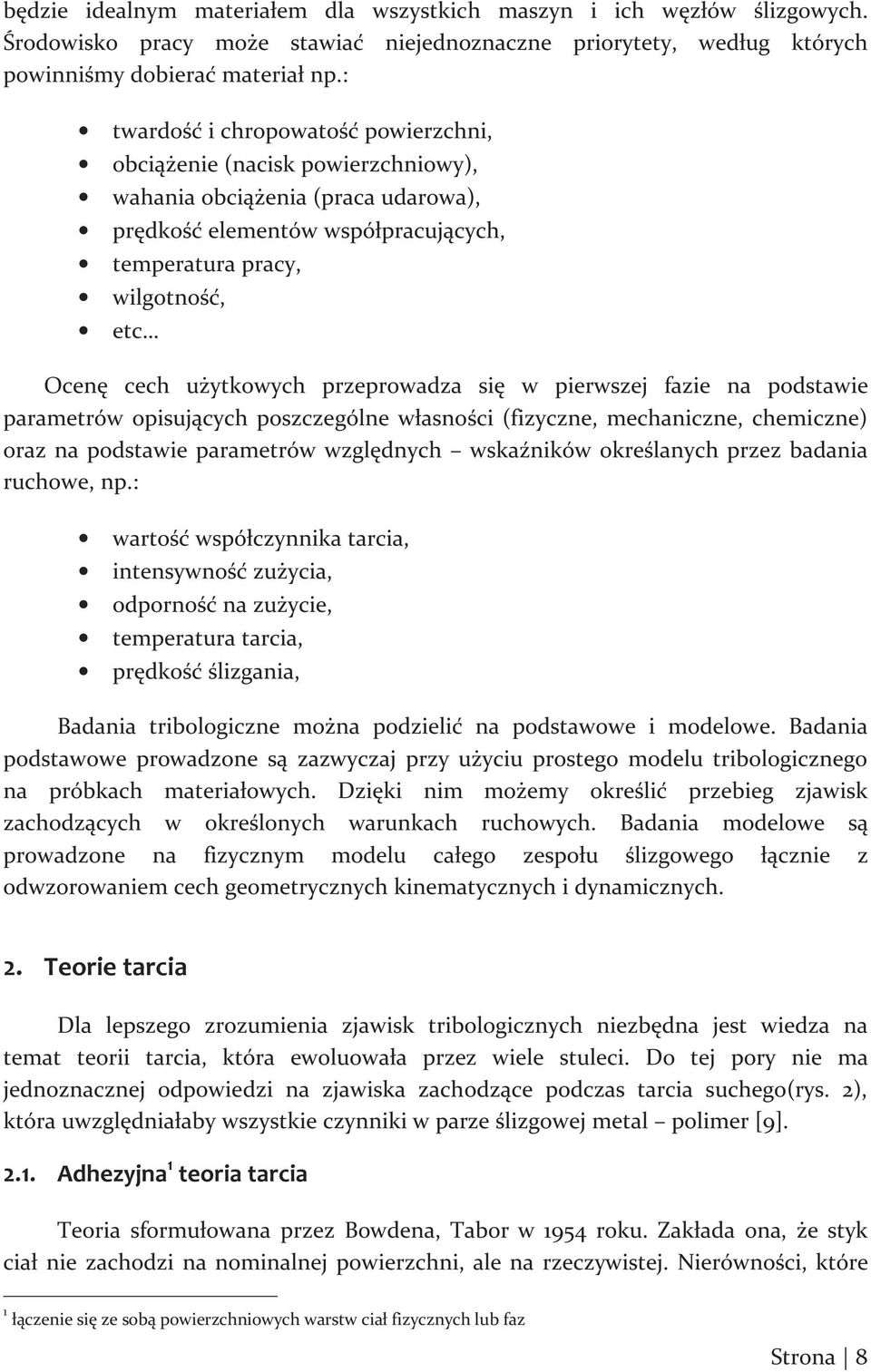 użytkowych przeprowadza się w pierwszej fazie na podstawie parametrów opisujących poszczególne własności (fizyczne, mechaniczne, chemiczne) oraz na podstawie parametrów względnych wskaźników