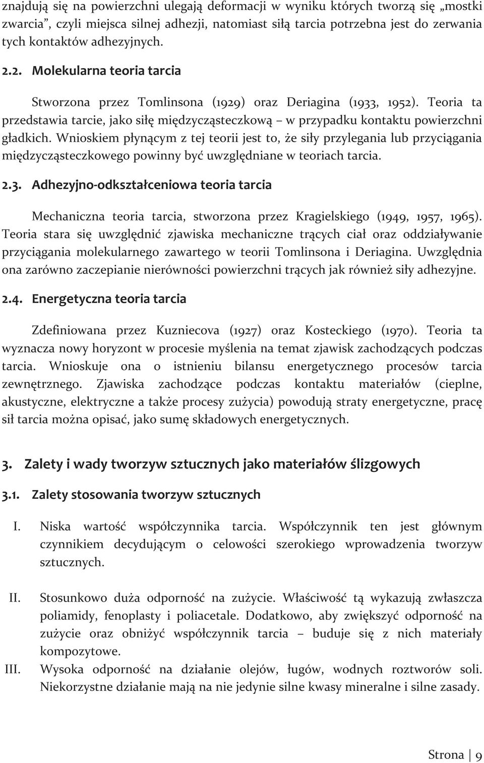 Wnioskiem płynącym z tej teorii jest to, że siły przylegania lub przyciągania międzycząsteczkowego powinny być uwzględniane w teoriach tarcia. 2.3.