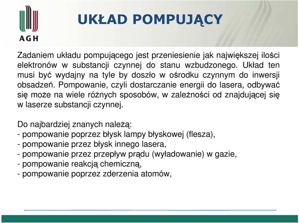 Pompowanie, czyli dostarczanie energii do lasera, odbywać się moŝe na wiele róŝnych sposobów, w zaleŝności od znajdującej się w laserze substancji czynnej.