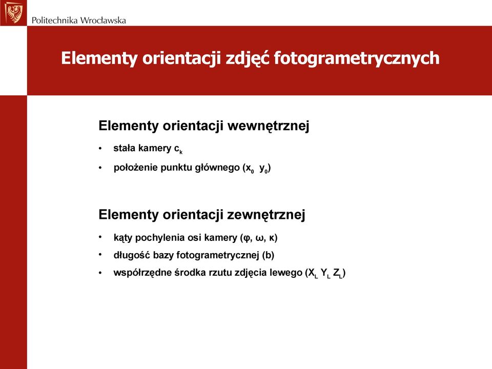 orientacji zewnętrznej kąty pochylenia osi kamery (φ, ω, κ) długość