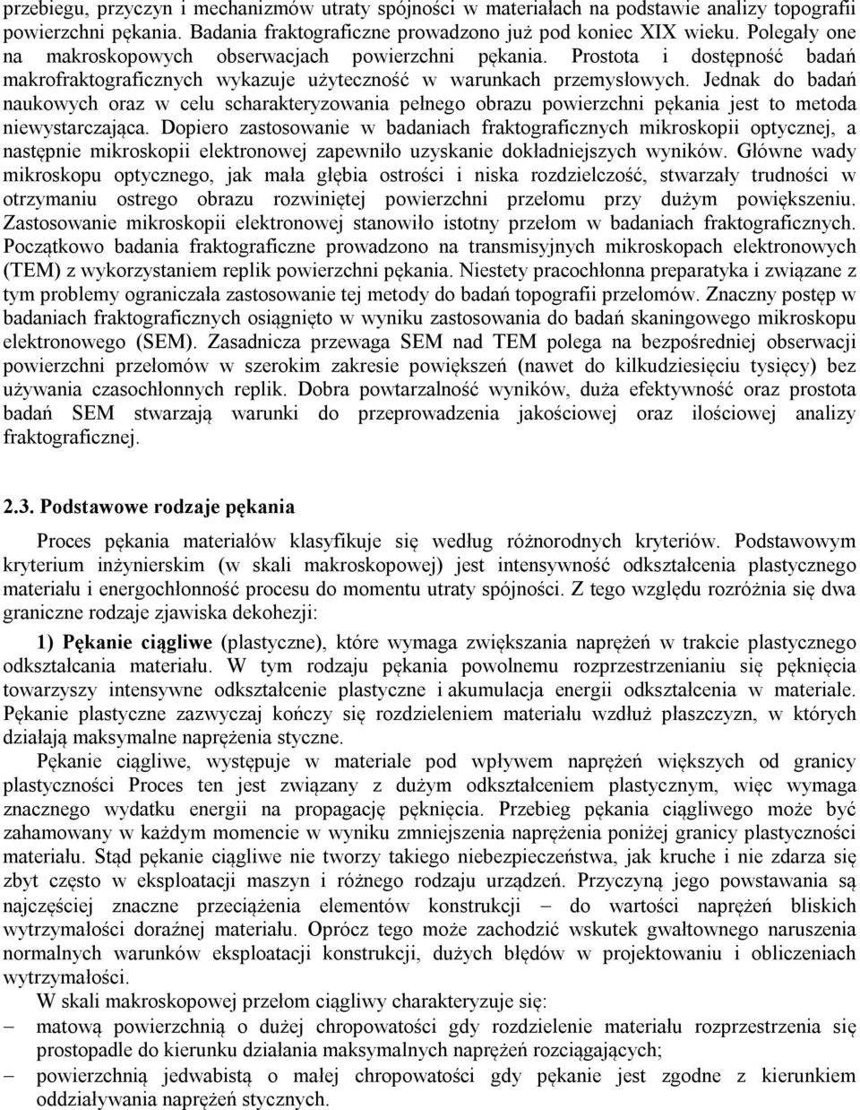 Jednak do badań naukowych oraz w celu scharakteryzowania pełnego obrazu powierzchni pękania jest to metoda niewystarczająca.