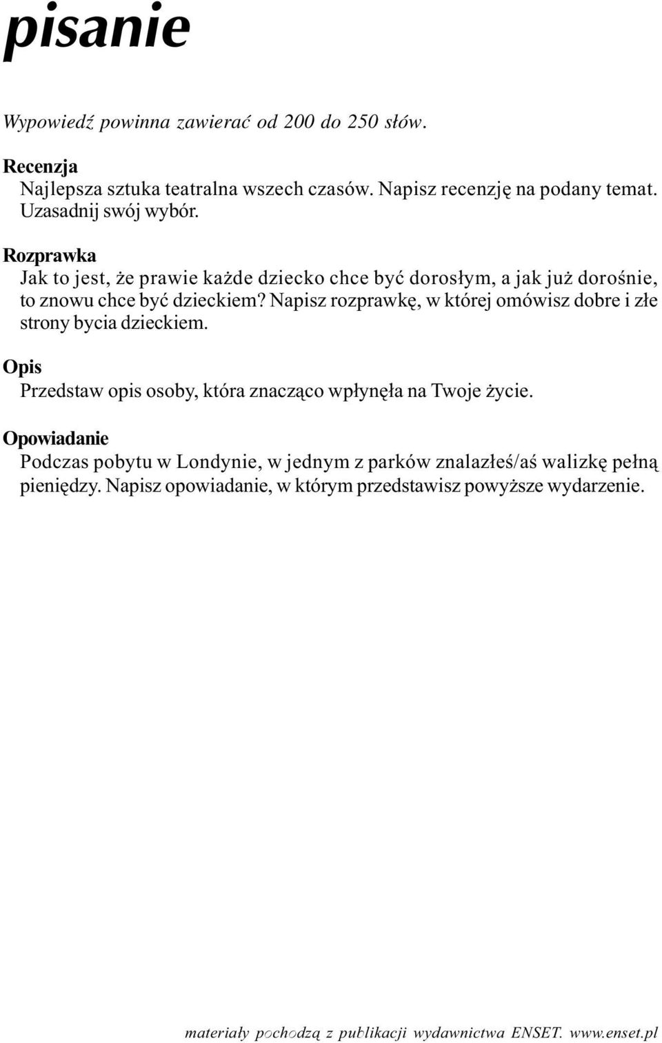 Napisz rozprawkê, w której omówisz dobre i z³e strony bycia dzieckiem. Opis Przedstaw opis osoby, która znacz¹co wp³ynê³a na Twoje ycie.
