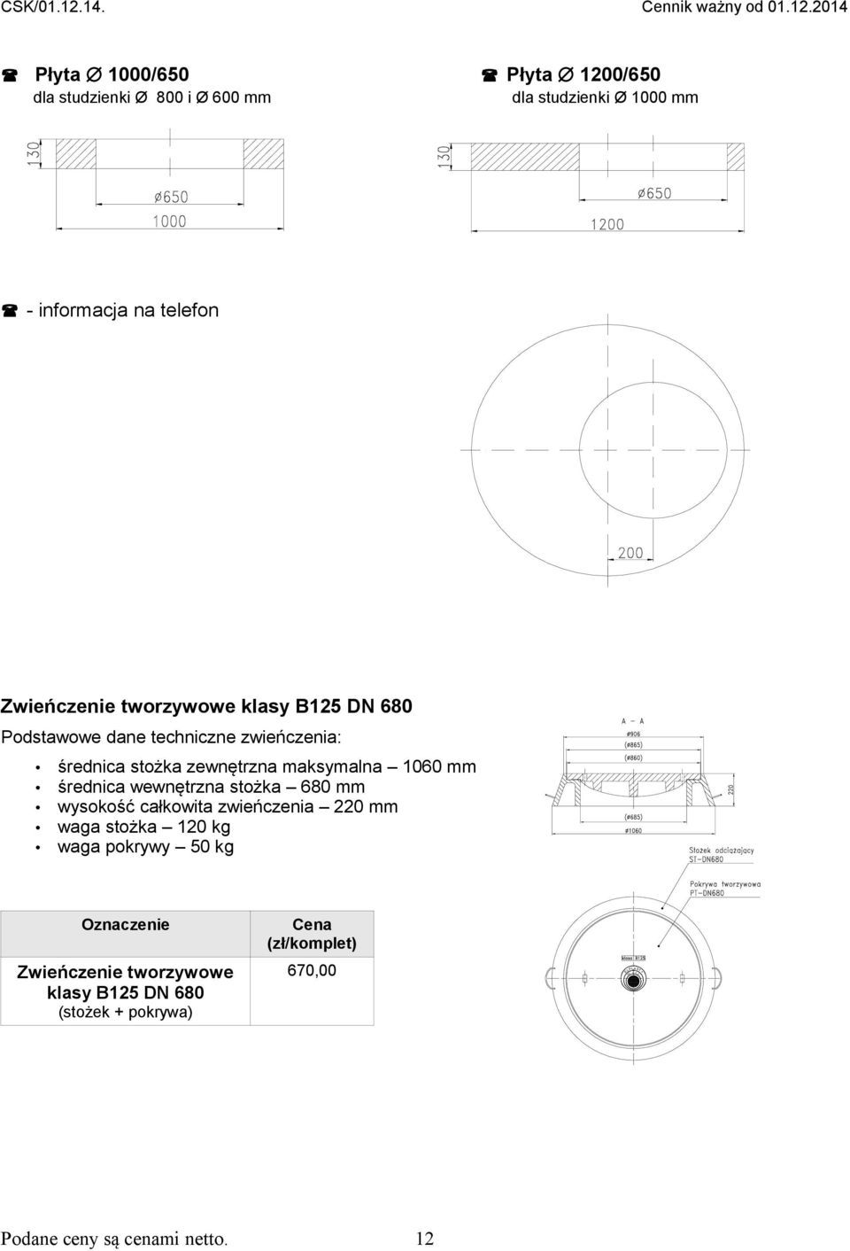 2014 Płyta 1000/650 Płyta 1200/650 dla studzienki Ø 800 i Ø 600 mm dla studzienki Ø 1000 mm - informacja na telefon Zwieńczenie