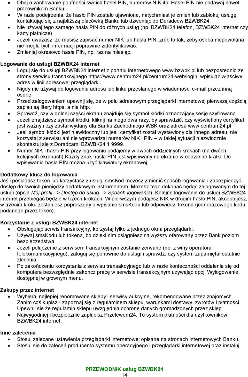 Nie używaj tego samego hasła PIN do różnych usług (np. BZWBK24 telefon, BZWBK24 internet czy karty płatnicze).