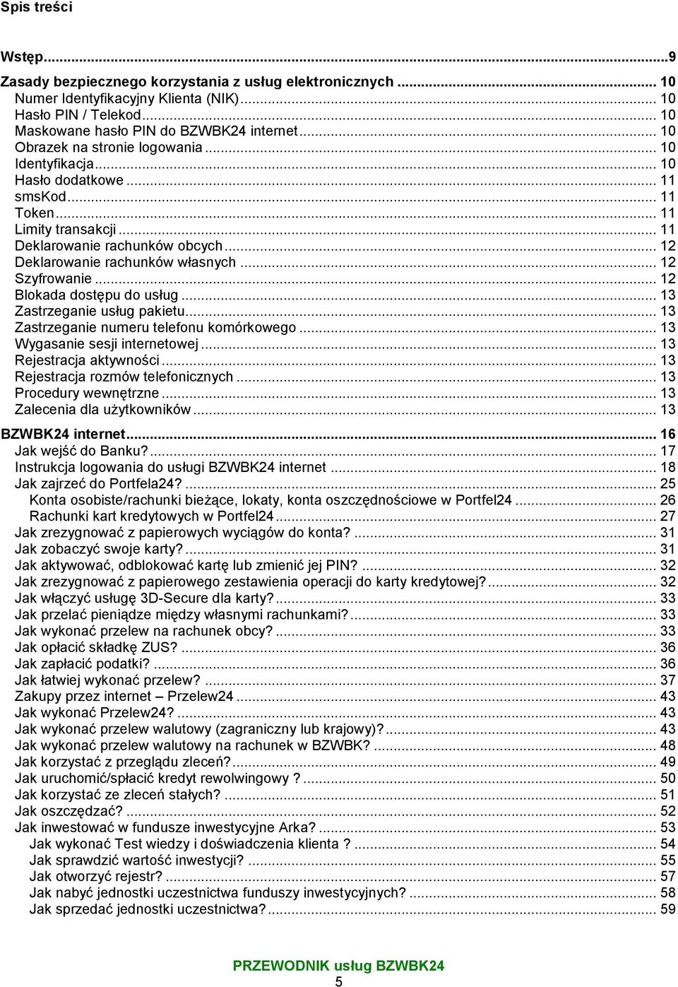 .. 12 Szyfrowanie... 12 Blokada dostępu do usług... 13 Zastrzeganie usług pakietu... 13 Zastrzeganie numeru telefonu komórkowego... 13 Wygasanie sesji internetowej... 13 Rejestracja aktywności.