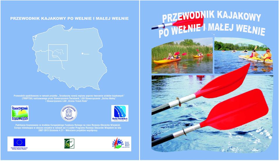 Publikacja finansowana ze środków Europejskiego Funduszu Rolnego na rzecz Rozwoju Obszarów Wiejskich: Europa inwestująca w obszary wiejskie w ramach osi 4