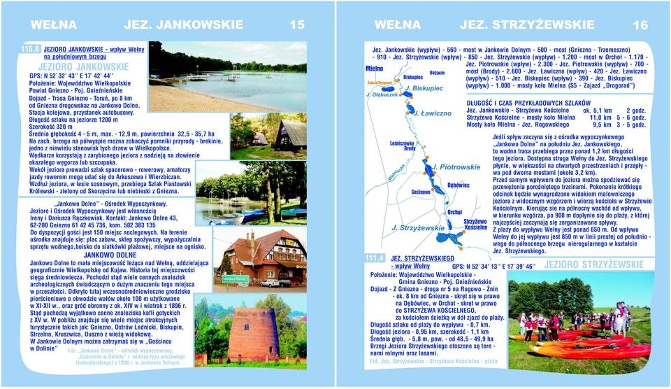 Gnieźnieńskie Dojazd - Trasa Gniezno - Toruń, po 8 km od Gniezna drogowskaz na Jankowo Dolne. Stacja kolejowa, przystanek autobusowy.