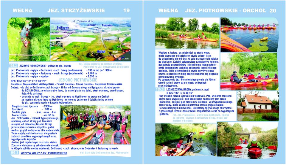brzeg (wodowanie) - 130 m lub po 1.300 m Jez. Piotrowskie - wpływ - Jeziorany - wsch. brzegu (wodowanie) - 1.400 m Jez. Piotrowskie - wpływ - wypływ - 2.