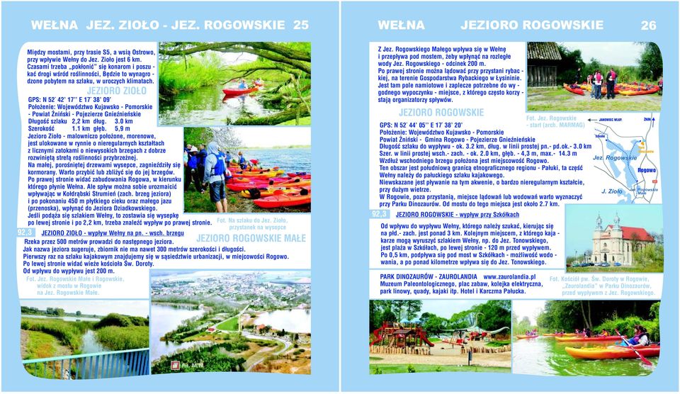 JEZIORO ZIOŁO GPS: N 52 42' 17'' E 17 38' 09' Położenie: Województwo Kujawsko - Pomorskie - Powiat Żniński - Pojezierze Gnieźnieńskie Długość szlaku 2,2 km dług. 3.0 km Szerokość 1.1 km głęb.