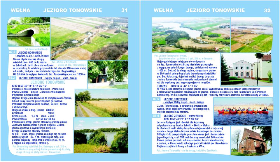 Od Szkółek do wpływu Wełny do Jez. Tonowskiego jest ok. 1050 m. JEZIORO TONOWSKIE - wpływ na płd. - wsch.