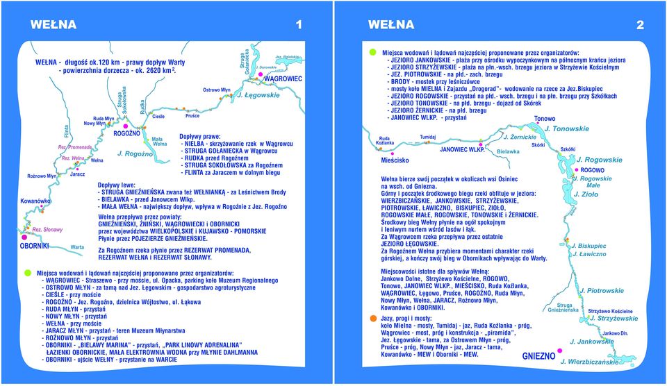 Łęgowskie przepływa przez powiaty: GNIEŹNIEŃSKI, ŻNIŃSKI, WĄGROWIECKI i OBORNICKI przez województwa WIELKOPOLSKIE i KUJAWSKO - POMORSKIE Płynie. przez POJEZIERZE GNIEŹNIEŃSKIE.