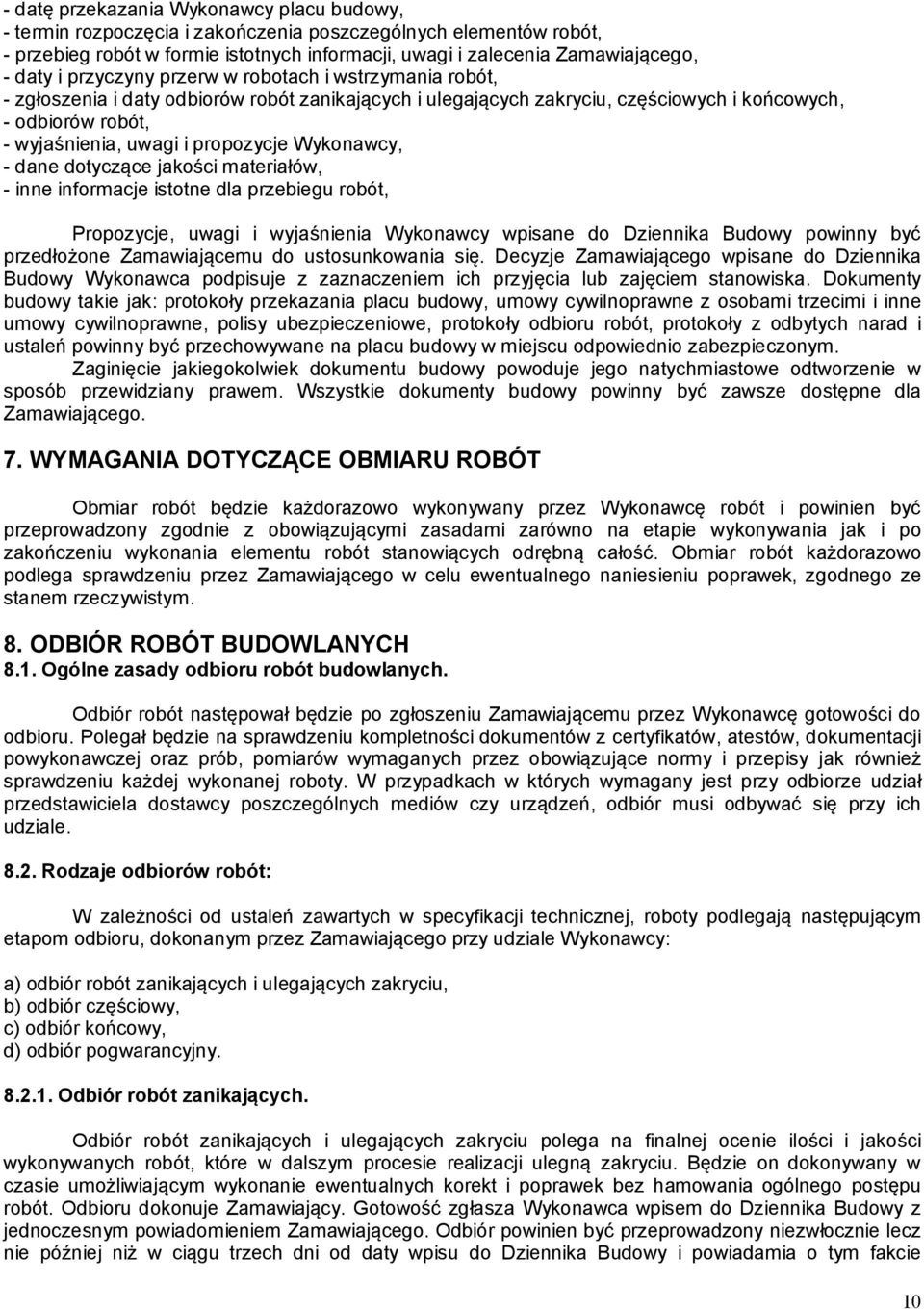 Wykonawcy, - dane dotyczące jakości materiałów, - inne informacje istotne dla przebiegu robót, Propozycje, uwagi i wyjaśnienia Wykonawcy wpisane do Dziennika Budowy powinny być przedłożone